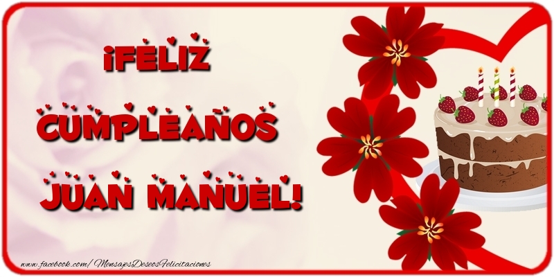 Felicitaciones de cumpleaños - Flores & Tartas | ¡Feliz Cumpleaños Juan Manuel