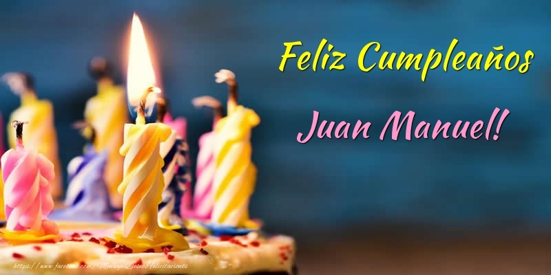 Felicitaciones de cumpleaños - Tartas & Vela | Feliz Cumpleaños Juan Manuel!