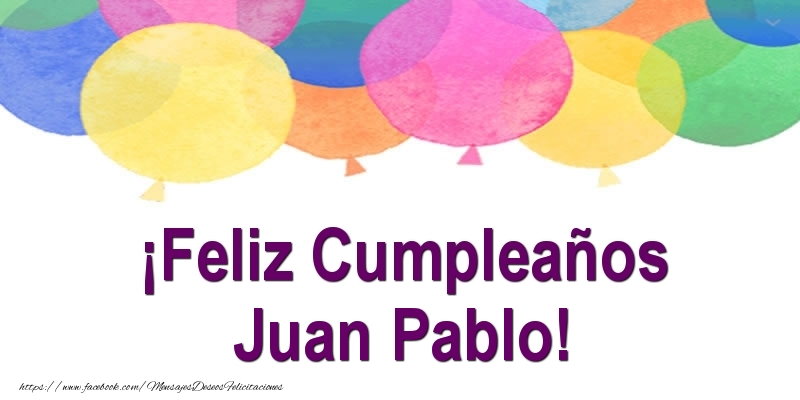 Felicitaciones de cumpleaños - ¡Feliz Cumpleaños Juan Pablo!