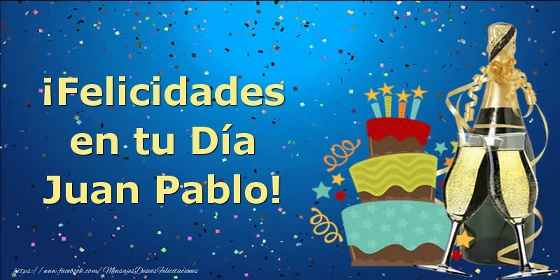 Felicitaciones de cumpleaños - Champán & Tartas | ¡Felicidades en tu Día Juan Pablo!