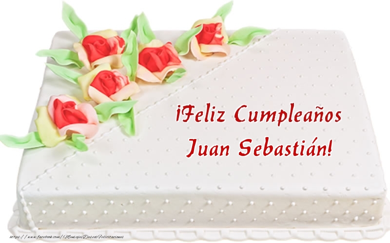 Felicitaciones de cumpleaños - ¡Feliz Cumpleaños Juan Sebastián! - Tarta