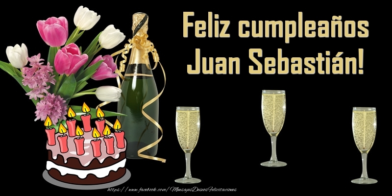 Felicitaciones de cumpleaños - Champán & Flores & Tartas | Feliz cumpleaños Juan Sebastián!