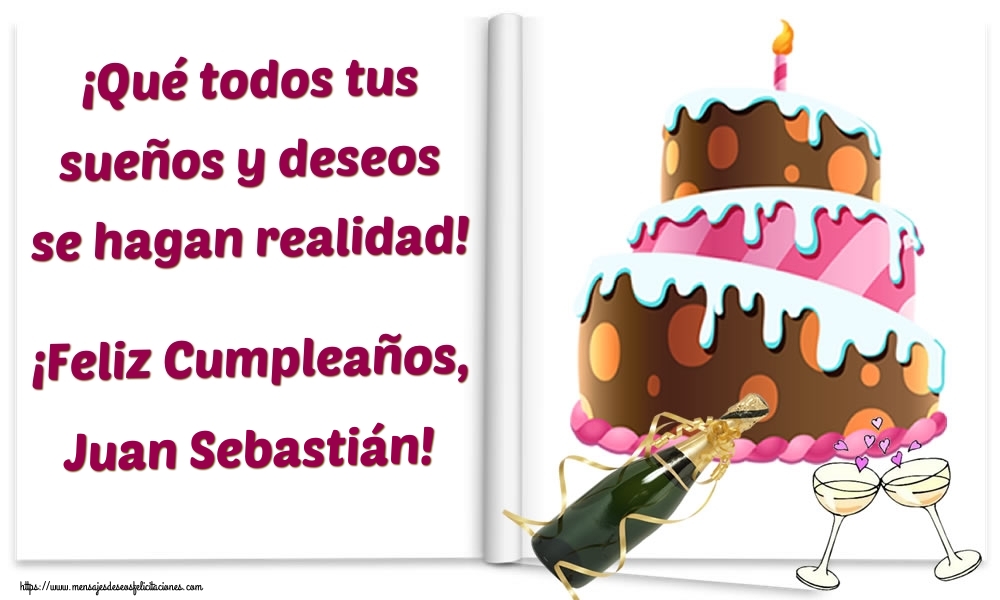 Felicitaciones de cumpleaños - Champán & Tartas | ¡Qué todos tus sueños y deseos se hagan realidad! ¡Feliz Cumpleaños, Juan Sebastián!