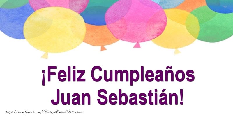 Felicitaciones de cumpleaños - Globos | ¡Feliz Cumpleaños Juan Sebastián!