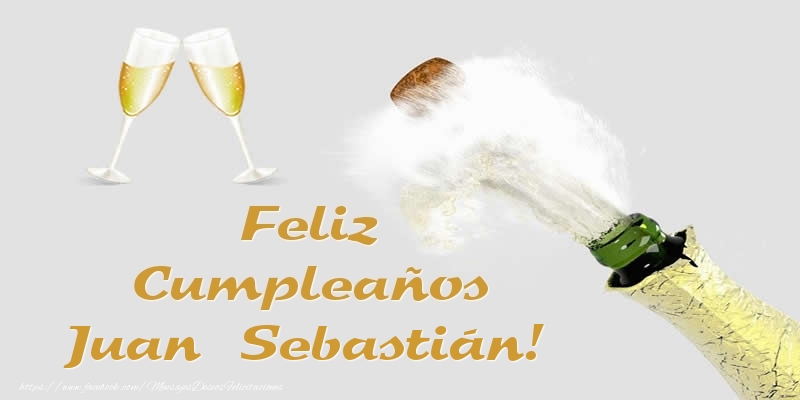 Felicitaciones de cumpleaños - Champán | Feliz Cumpleaños Juan Sebastián!