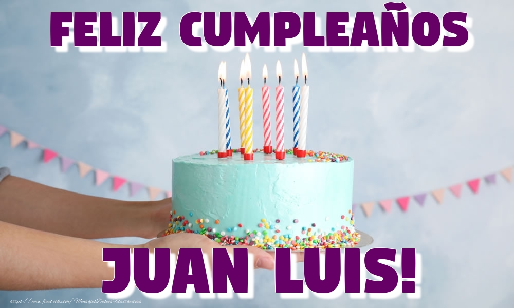 Felicitaciones de cumpleaños - Feliz Cumpleaños Juan Luis!