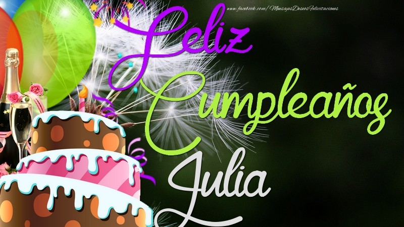 Felicitaciones de cumpleaños - Champán & Globos & Tartas | Feliz Cumpleaños, Julia