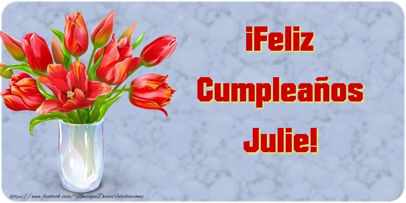 Felicitaciones de cumpleaños - Flores | ¡Feliz Cumpleaños Julie