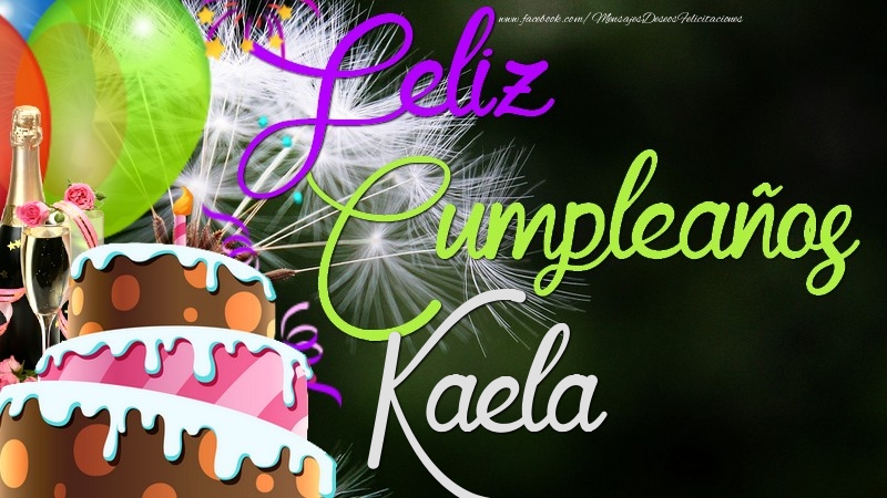 Felicitaciones de cumpleaños - Champán & Globos & Tartas | Feliz Cumpleaños, Kaela