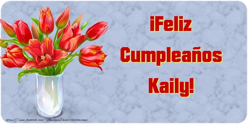 Felicitaciones de cumpleaños - Flores | ¡Feliz Cumpleaños Kaily