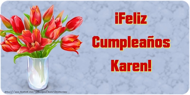 Felicitaciones de cumpleaños - Flores | ¡Feliz Cumpleaños Karen