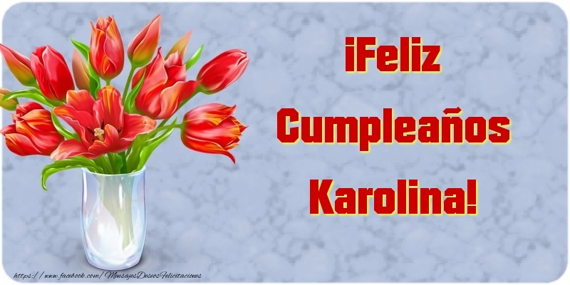 Felicitaciones de cumpleaños - Flores | ¡Feliz Cumpleaños Karolina