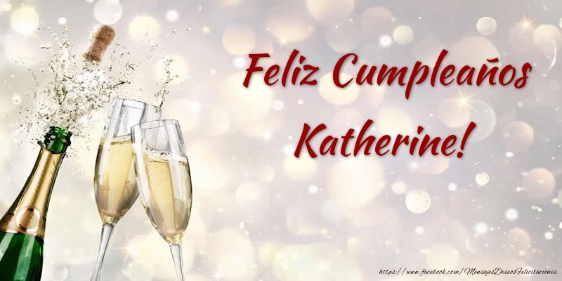 Felicitaciones de cumpleaños - Champán | Feliz Cumpleaños Katherine!