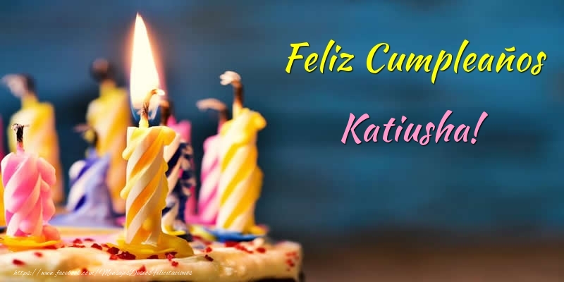 Felicitaciones de cumpleaños - Tartas & Vela | Feliz Cumpleaños Katiusha!