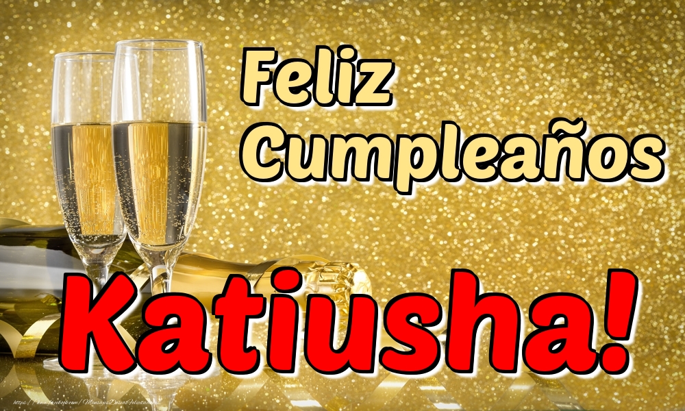Felicitaciones de cumpleaños - Champán | Feliz Cumpleaños Katiusha!