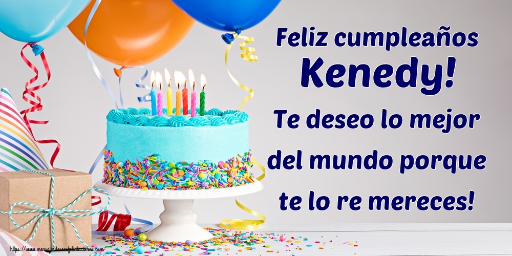Felicitaciones de cumpleaños - Feliz cumpleaños Kenedy! Te deseo lo mejor del mundo porque te lo re mereces!