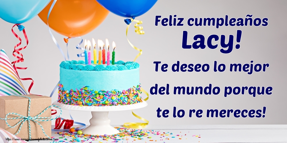 Felicitaciones de cumpleaños - Feliz cumpleaños Lacy! Te deseo lo mejor del mundo porque te lo re mereces!