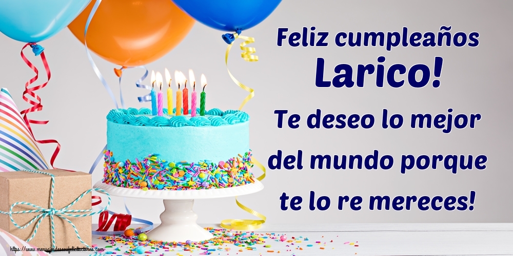 Felicitaciones de cumpleaños - Feliz cumpleaños Larico! Te deseo lo mejor del mundo porque te lo re mereces!