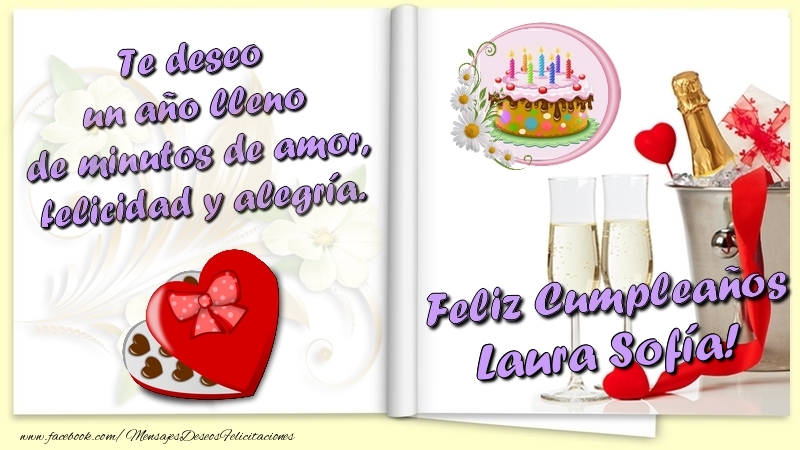 Felicitaciones de cumpleaños - Te deseo un año lleno de minutos de amor, felicidad y alegría. Feliz Cumpleaños Laura Sofía