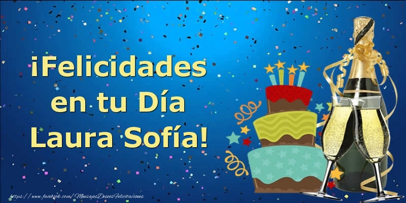 Felicitaciones de cumpleaños - Champán & Tartas | ¡Felicidades en tu Día Laura Sofía!