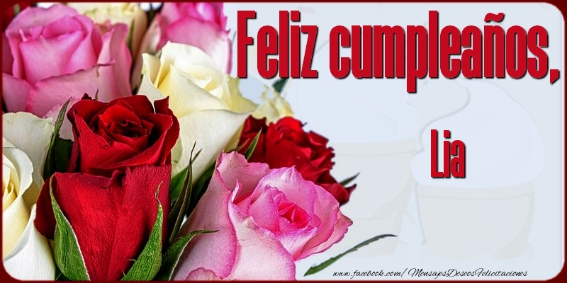 Felicitaciones de cumpleaños - Rosas | Feliz Cumpleaños, Lia!