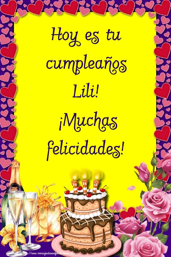 Felicitaciones de cumpleaños - Champán & Flores & Tartas | Hoy es tu cumpleaños Lili! ¡Muchas felicidades!