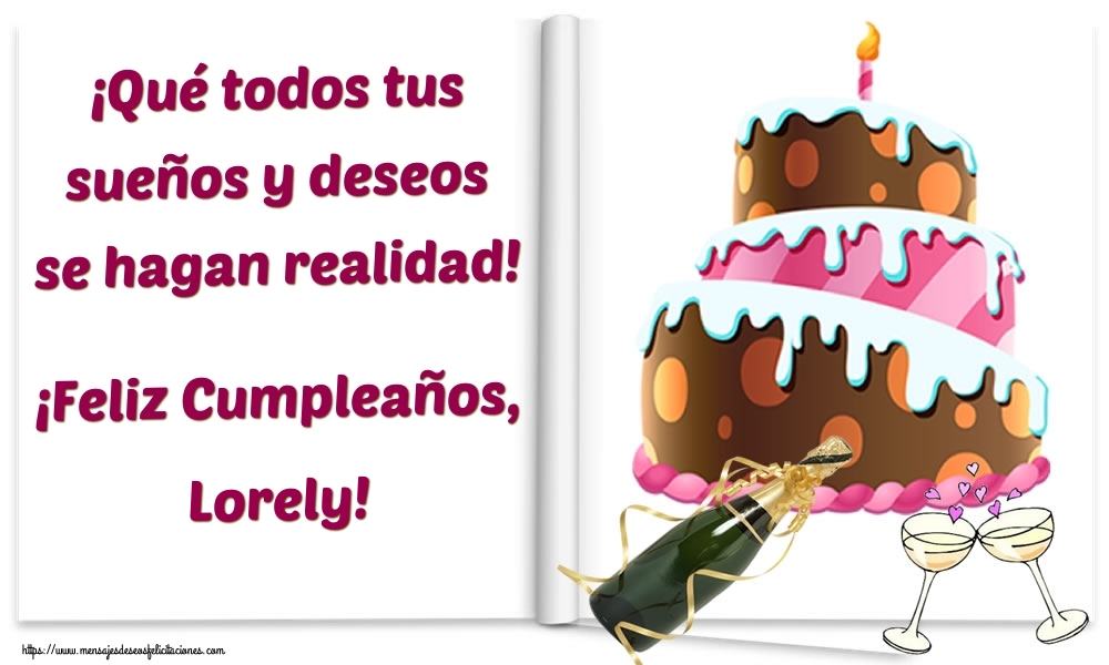 Felicitaciones de cumpleaños - Champán & Tartas | ¡Qué todos tus sueños y deseos se hagan realidad! ¡Feliz Cumpleaños, Lorely!