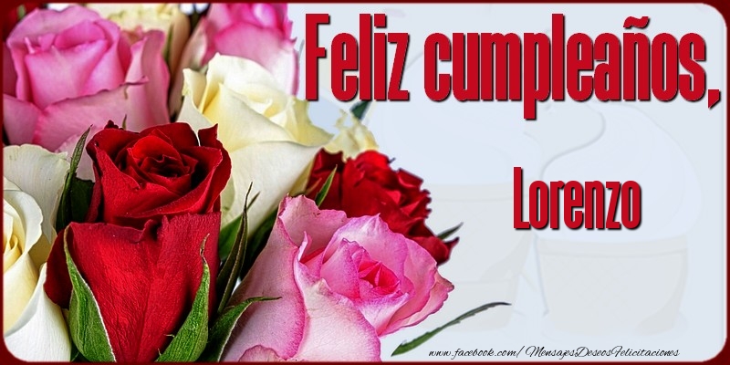Felicitaciones de cumpleaños - Rosas | Feliz Cumpleaños, Lorenzo!