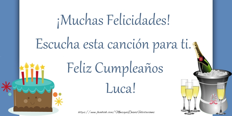 Felicitaciones de cumpleaños - ¡Muchas Felicidades! Escucha esta canción para ti. ¡Feliz Cumpleaños Luca!