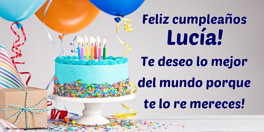 Felicitaciones de cumpleaños - Feliz cumpleaños Lucía! Te deseo lo mejor del mundo porque te lo re mereces!