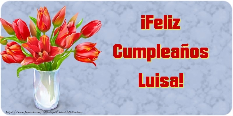 Felicitaciones de cumpleaños - Flores | ¡Feliz Cumpleaños Luisa