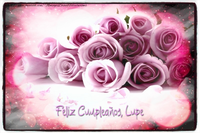 Felicitaciones de cumpleaños - Rosas | Feliz Cumpleaños, Lupe!