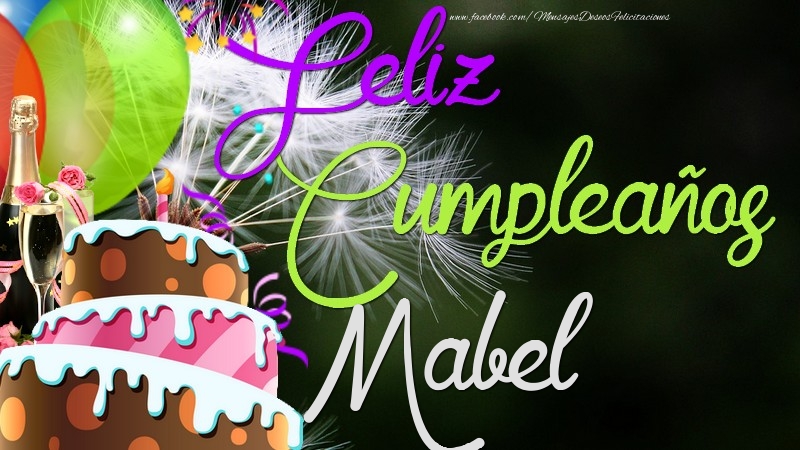 Felicitaciones de cumpleaños - Champán & Globos & Tartas | Feliz Cumpleaños, Mabel