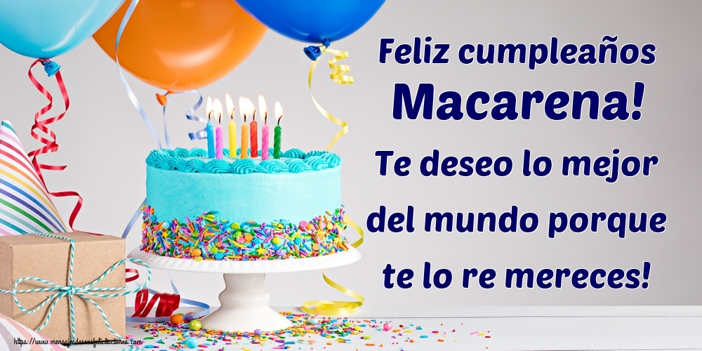 Felicitaciones de cumpleaños - Feliz cumpleaños Macarena! Te deseo lo mejor del mundo porque te lo re mereces!