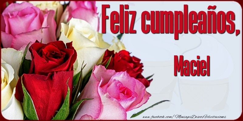 Felicitaciones de cumpleaños - Rosas | Feliz Cumpleaños, Maciel!
