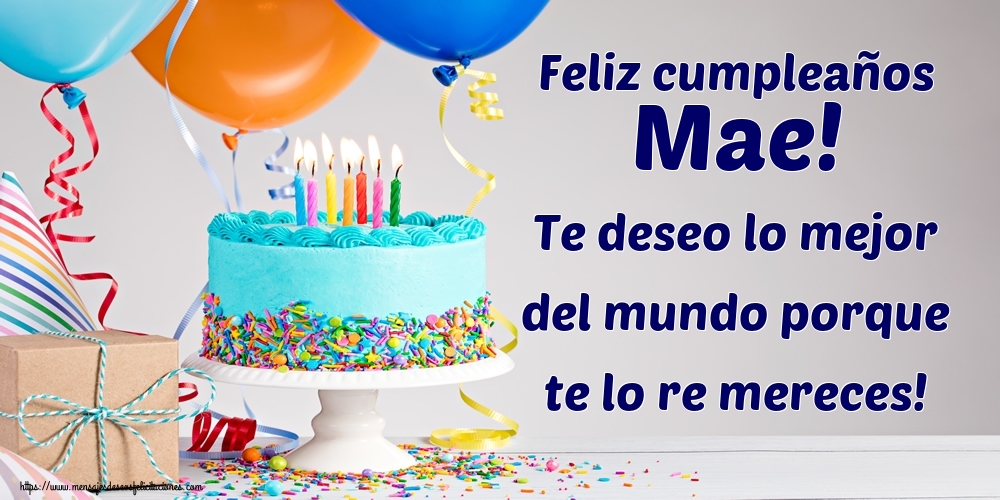 Felicitaciones de cumpleaños - Feliz cumpleaños Mae! Te deseo lo mejor del mundo porque te lo re mereces!
