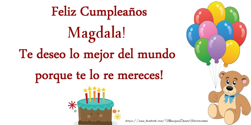 Felicitaciones de cumpleaños - Globos & Osos & Tartas | Feliz cumpleaños Magdala. Te deseo lo mejor del mundo porque te lo re mereces!