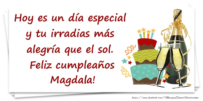 Felicitaciones de cumpleaños - Hoy es un día especial y tu irradias más alegría que el sol. Feliz cumpleaños Magdala!