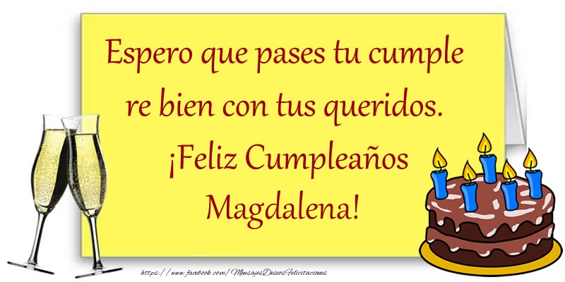 Felicitaciones de cumpleaños - Champán & Tartas | Espero que pases tu cumple re bien con tus queridos.  ¡Feliz Cumpleaños Magdalena!