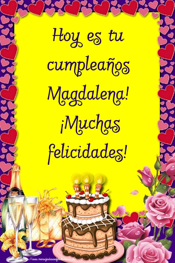 Felicitaciones de cumpleaños - Champán & Flores & Tartas | Hoy es tu cumpleaños Magdalena! ¡Muchas felicidades!