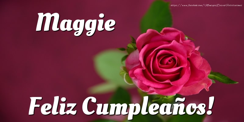 Felicitaciones de cumpleaños - Rosas | Maggie Feliz Cumpleaños!