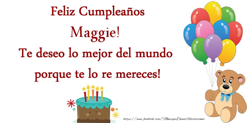 Felicitaciones de cumpleaños - Globos & Osos & Tartas | Feliz cumpleaños Maggie. Te deseo lo mejor del mundo porque te lo re mereces!