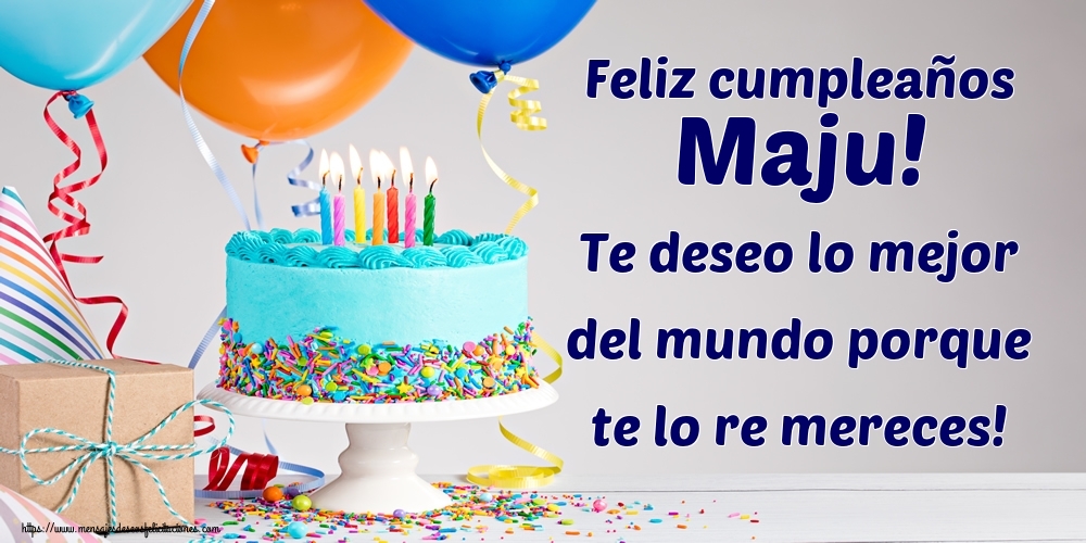 Felicitaciones de cumpleaños - Feliz cumpleaños Maju! Te deseo lo mejor del mundo porque te lo re mereces!
