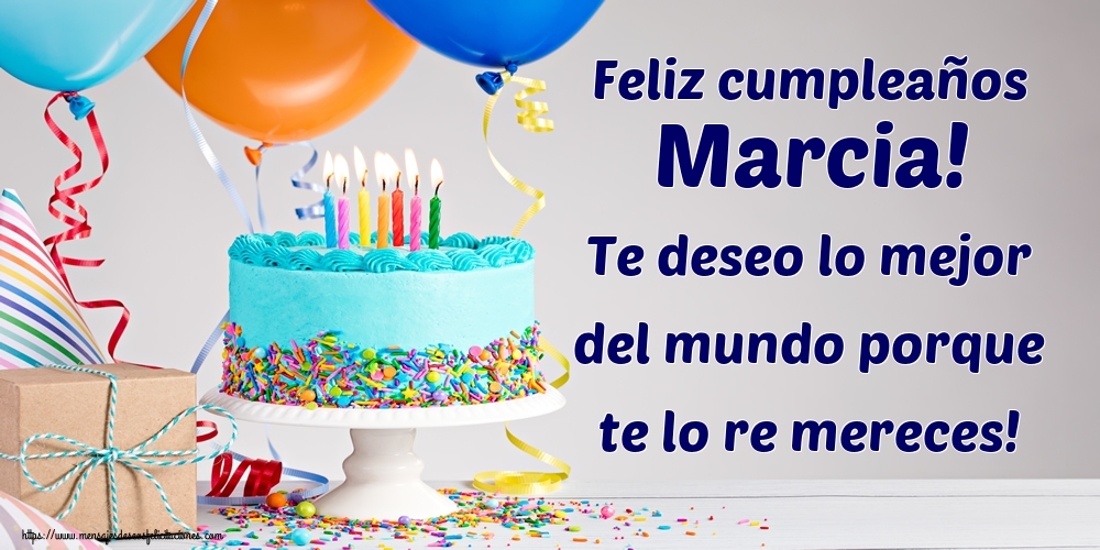 Felicitaciones de cumpleaños - Feliz cumpleaños Marcia! Te deseo lo mejor del mundo porque te lo re mereces!