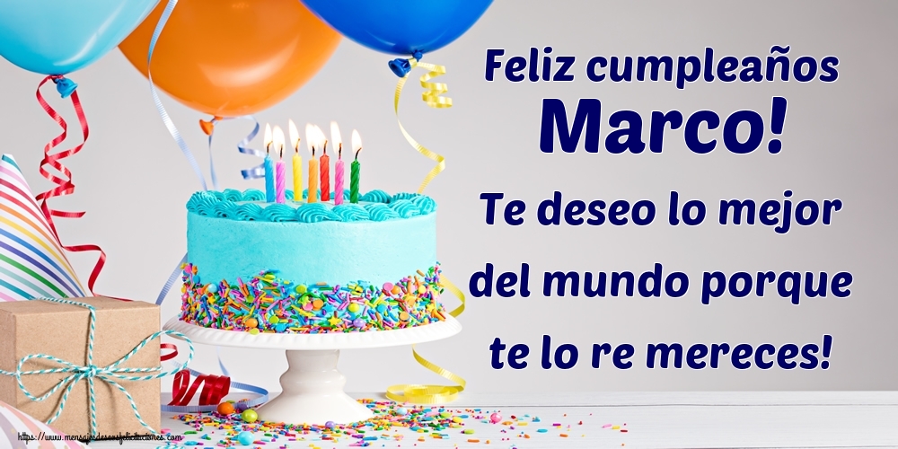 Felicitaciones de cumpleaños - Feliz cumpleaños Marco! Te deseo lo mejor del mundo porque te lo re mereces!