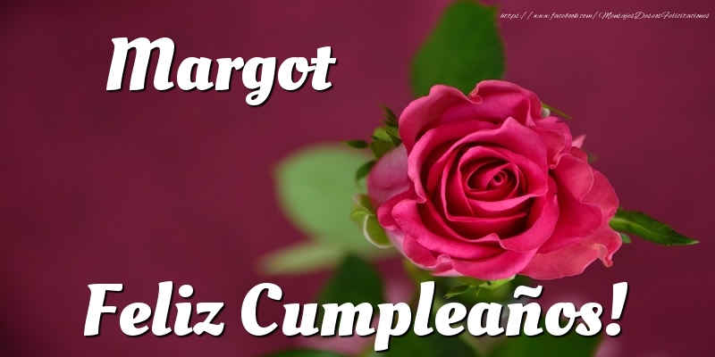 Felicitaciones de cumpleaños - Rosas | Margot Feliz Cumpleaños!