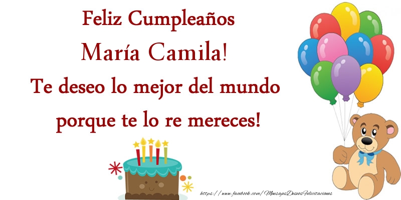  Felicitaciones de cumpleaños - Globos & Osos & Tartas | Feliz cumpleaños María Camila. Te deseo lo mejor del mundo porque te lo re mereces!