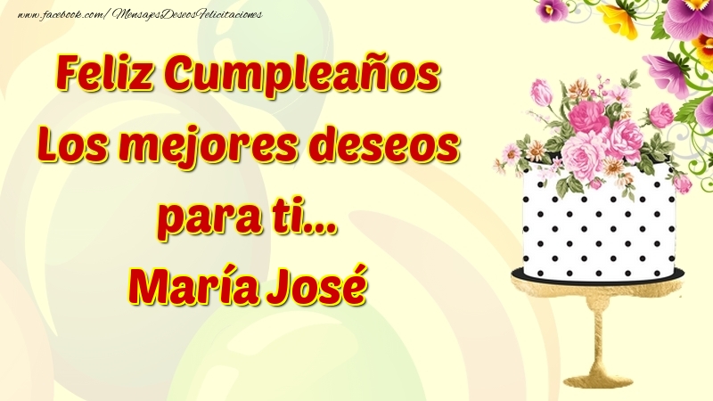 Felicitaciones de cumpleaños - Feliz Cumpleaños Los mejores deseos para ti... María José
