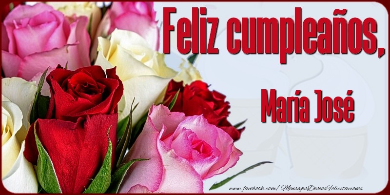 Felicitaciones de cumpleaños - Rosas | Feliz Cumpleaños, María José!