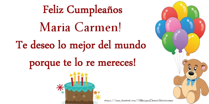 Felicitaciones de cumpleaños - Feliz cumpleaños Maria Carmen. Te deseo lo mejor del mundo porque te lo re mereces!